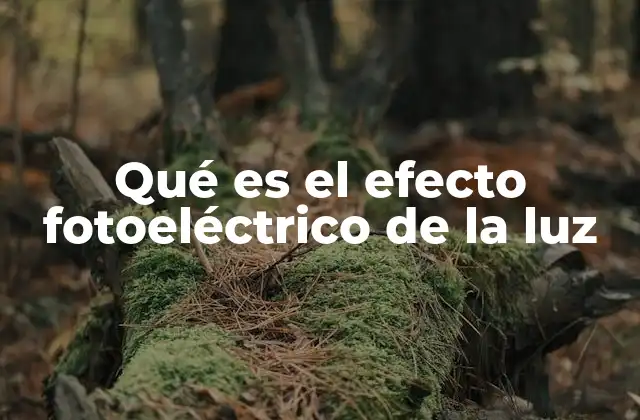 Qué es el Efecto Fotoeléctrico de la Luz