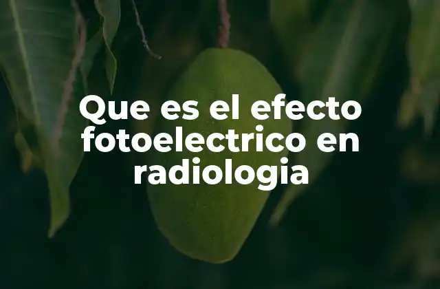 Que es el Efecto Fotoelectrico en Radiologia
