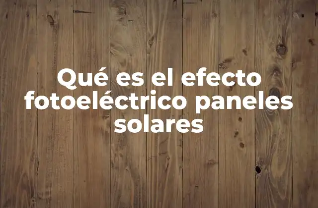 Qué es el Efecto Fotoeléctrico Paneles Solares