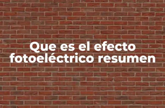 Que es el Efecto Fotoeléctrico Resumen