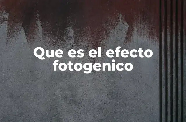 Que es el Efecto Fotogenico