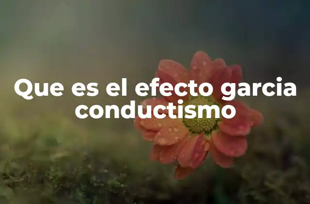 Cómo el efecto Garcia desafía las teorías tradicionales del condicionamiento