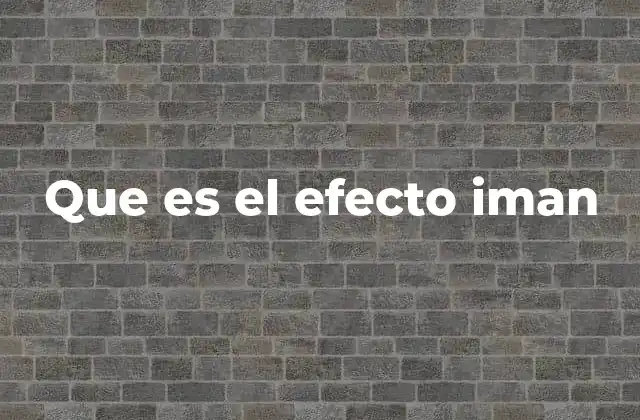 Que es el Efecto Iman