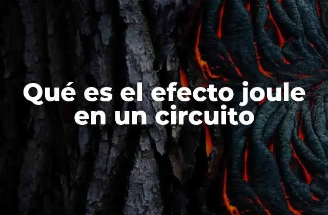 Qué es el Efecto Joule en un Circuito