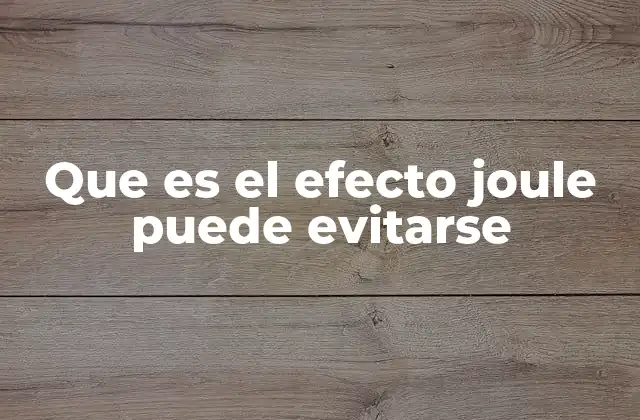 Que es el Efecto Joule Puede Evitarse