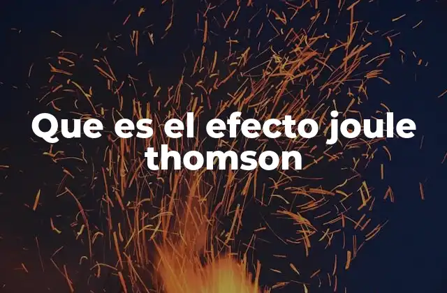 Que es el Efecto Joule Thomson