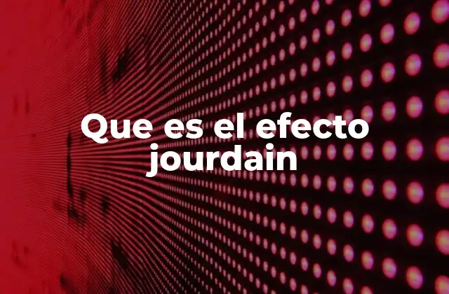 Que es el Efecto Jourdain