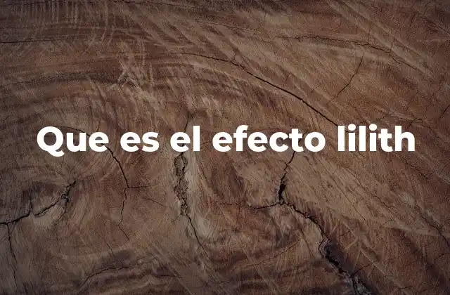 Que es el Efecto Lilith