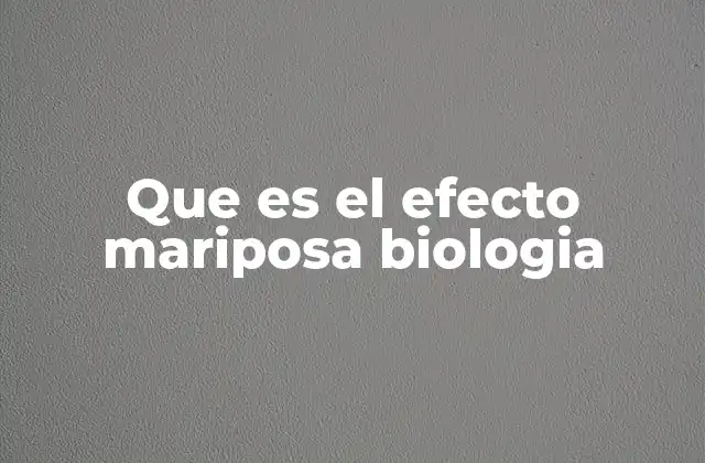 Que es el Efecto Mariposa Biologia