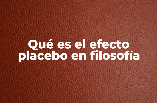 Qué es el Efecto Placebo en Filosofía