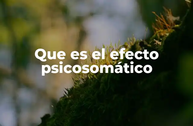 Que es el Efecto Psicosomático