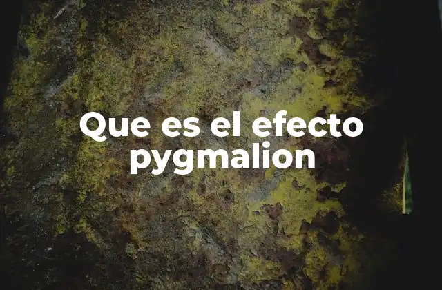 Que es el Efecto Pygmalion