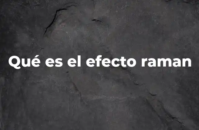 Qué es el Efecto Raman