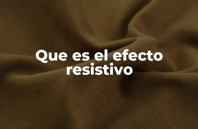 Que es el Efecto Resistivo 2 Cómo se manifiesta el efecto resistivo en los circuitos eléctricos
