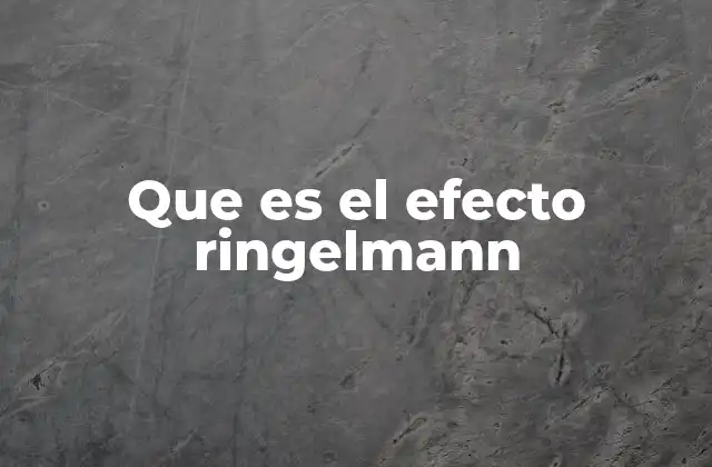 Que es el Efecto Ringelmann