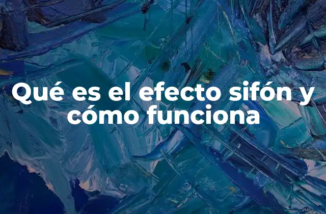 Qué es el Efecto Sifón y Cómo Funciona
