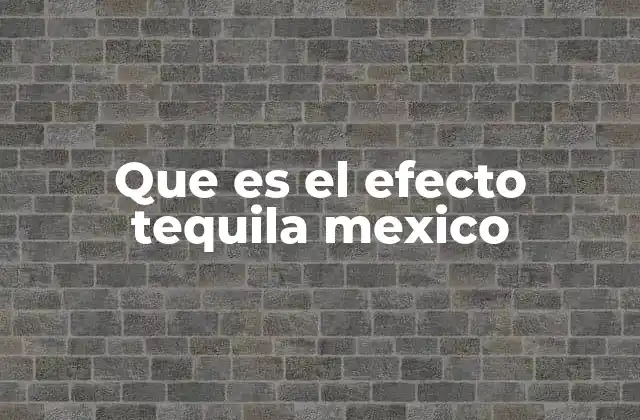 El impacto del efecto tequila en la economía internacional