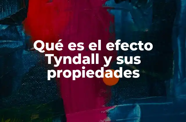 Qué es el Efecto Tyndall y Sus Propiedades