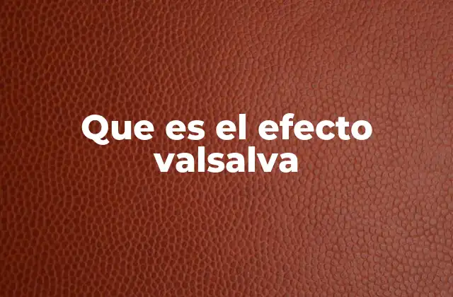 El efecto Valsalva y su relación con la salud cardiovascular