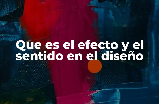 Que es el Efecto y el Sentido en el Diseño
