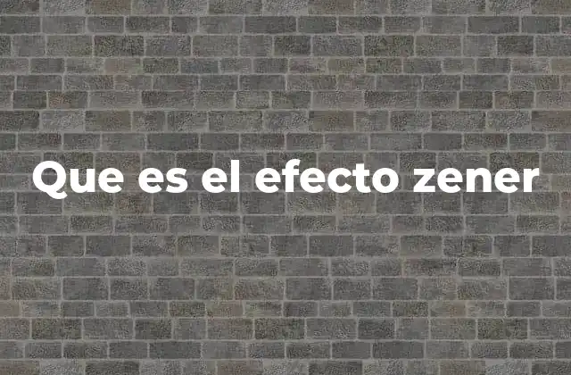Que es el Efecto Zener