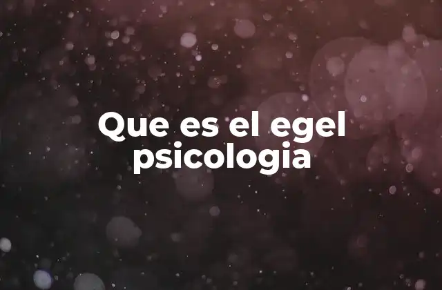 Que es el Egel Psicologia