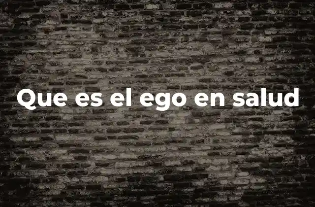 Que es el Ego en Salud