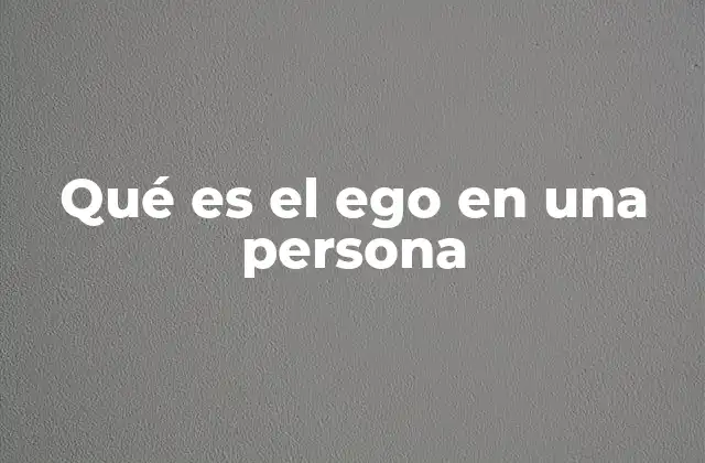 Qué es el Ego en una Persona