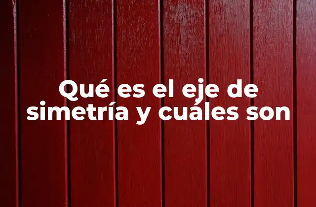 Qué es el Eje de Simetría y Cuáles Son