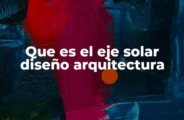Que es el Eje Solar Diseño Arquitectura