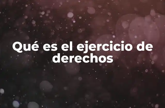 Qué es el Ejercicio de Derechos