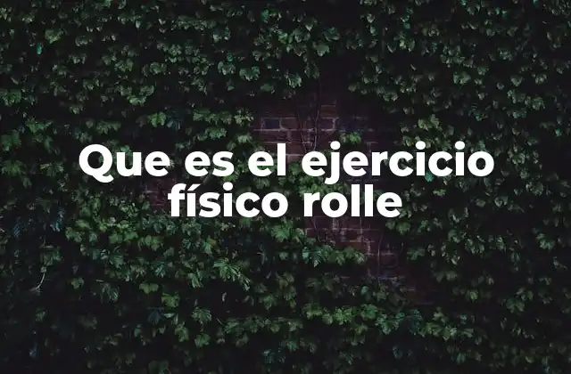 Que es el Ejercicio Físico Rolle