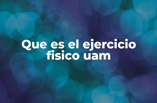 Que es el Ejercicio Fisico Uam