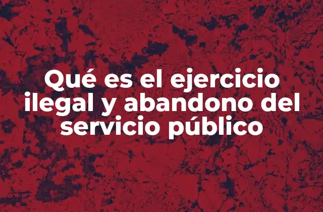 Consecuencias legales y sociales del ejercicio ilegal del servicio público