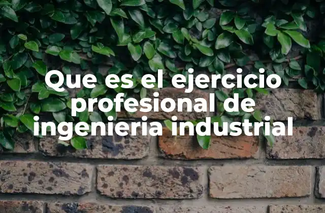 El rol de los ingenieros industriales en la gestión empresarial