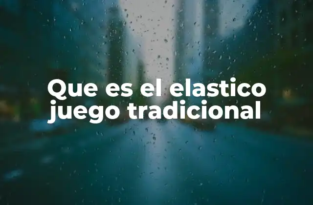 Que es el Elastico Juego Tradicional 2 El origen y evolución del juego del elástico