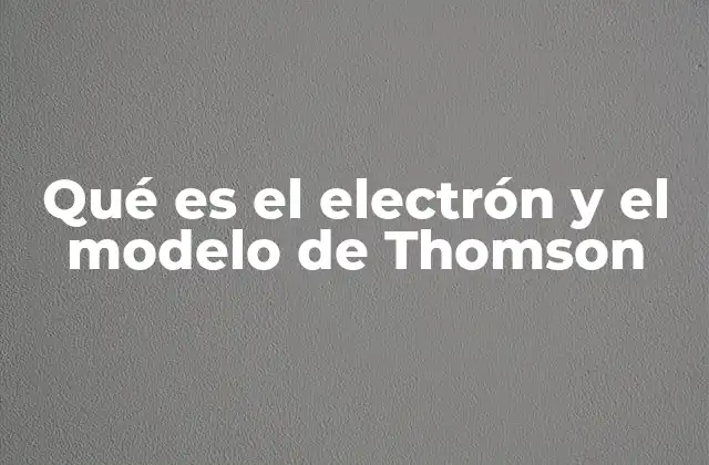 El impacto del electrón en la ciencia moderna