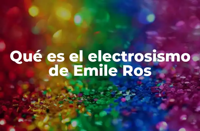 Qué es el Electrosismo de Emile Ros