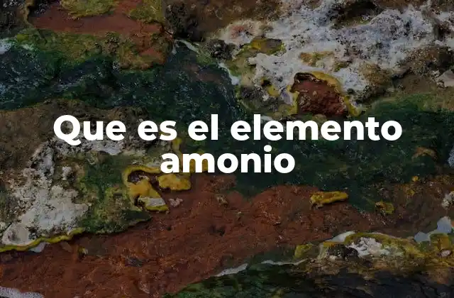 Que es el Elemento Amonio 2 El papel del amonio en la química ambiental