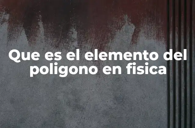 La importancia del polígono en la representación de fuerzas vectoriales