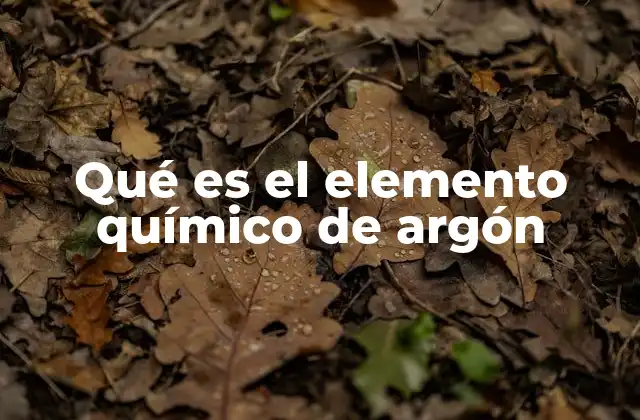 Qué es el Elemento Químico de Argón 2 Características físicas y químicas del argón