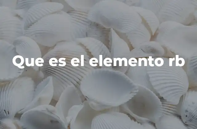 Que es el Elemento Rb