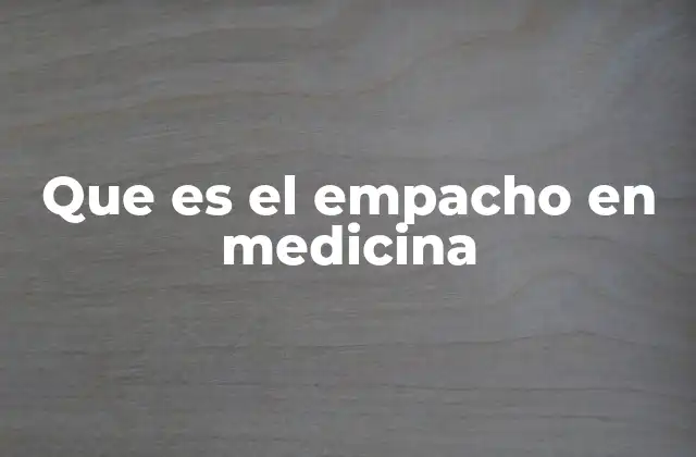 Que es el Empacho en Medicina