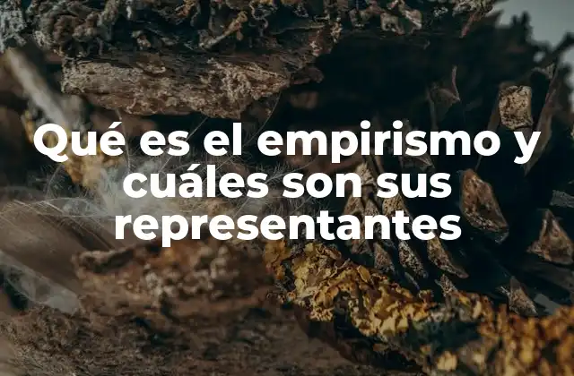 Qué es el Empirismo y Cuáles Son Sus Representantes