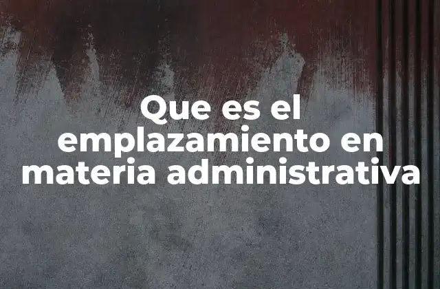 Que es el Emplazamiento en Materia Administrativa