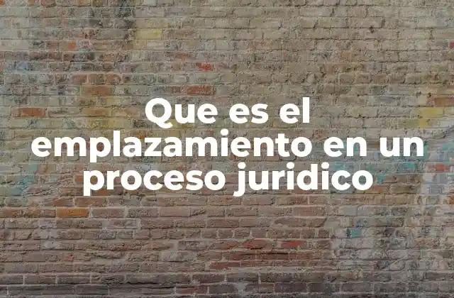 Que es el Emplazamiento en un Proceso Juridico