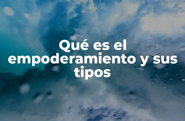 Qué es el Empoderamiento y Sus Tipos