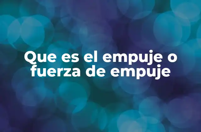 El papel del empuje en la física y la ingeniería