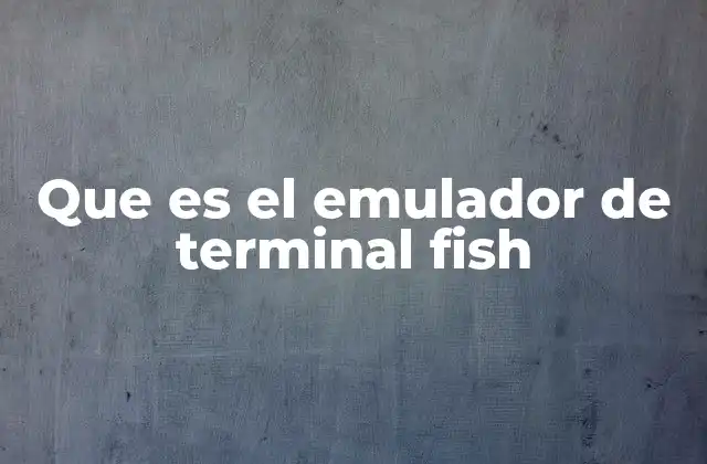 Que es el Emulador de Terminal Fish