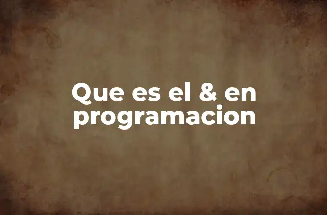 Que es el & en Programacion